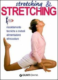 Stretching & stretching. Riscaldamento, tecniche e metodi, alimentazione, attrezzature - Roberto Maccadanza - Libro Demetra 2009, Fitness | Libraccio.it