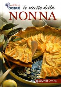 Le ricette della nonna. Il mio ricettario di casa. Per raccogliere le mie ricette più buone  - Libro Demetra 2011, Voglia di cucinare | Libraccio.it