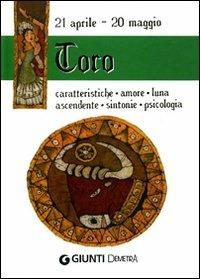 Toro. Caratteristiche, amore, luna, ascendente, sintonie, psicologia  - Libro Demetra 2009, Segni zodiacali | Libraccio.it