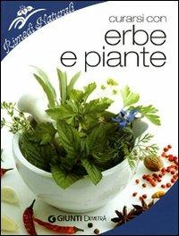 Curarsi con erbe e piante. Benefici e utilizzo della farmacia naturale  - Libro Demetra 2010, Rimedi naturali | Libraccio.it