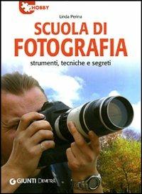Scuola di fotografia. Strumenti, tecniche e segreti - Linda Perina - Libro Demetra 2010, Hobby | Libraccio.it