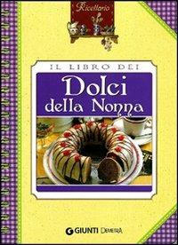 Il libro dei dolci della nonna  - Libro Demetra 2010, Ricettario | Libraccio.it