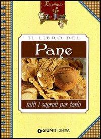 Il libro del pane  - Libro Demetra 2010, Ricettario | Libraccio.it