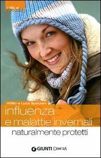 Influenza e malattie invernali. Naturalmente protetti - Attilio Speciani, Luca Speciani - Libro Demetra 2010, Salute Eurosalus | Libraccio.it