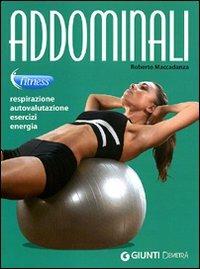 Addominali. Respirazione, autovalutazione, esercizi, energia - Roberto Maccadanza - Libro Demetra 2011, Fitness | Libraccio.it