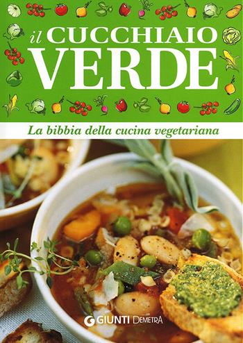 Il cucchiaio verde. La bibbia della cucina vegetariana  - Libro Demetra 2012, I cucchiai | Libraccio.it