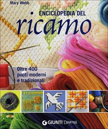 Enciclopedia del ricamo. Oltre 400 punti moderni e tradizionali - Mary Webb - Libro Demetra 2012, Compatti varia | Libraccio.it