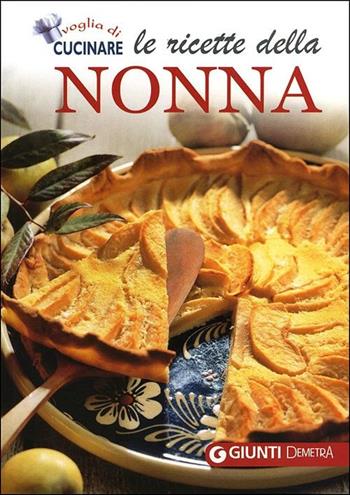 Le ricette della nonna. Il mio ricettario di casa. Per raccogliere le mie ricette più buone  - Libro Demetra 2012, Voglia di cucinare | Libraccio.it