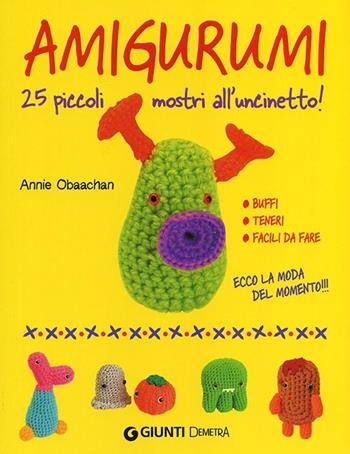 Amigurumi. 25 piccoli mostri all'uncinetto - Annie Obaachan - Libro Demetra 2013, Creatività femminile | Libraccio.it
