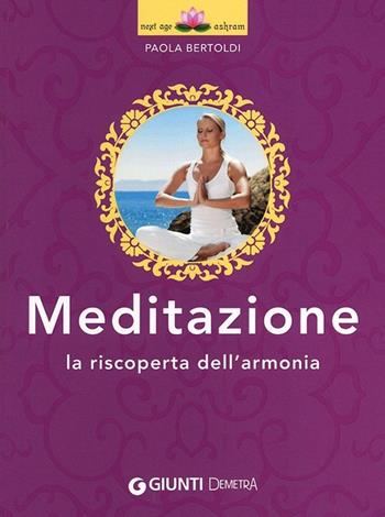 Meditazione. La riscoperta dell'armonia - Paola Bertoldi - Libro Demetra 2013, Next Age Ashram | Libraccio.it