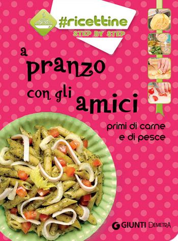 A pranzo con gli amici. Primi di carne e di pesce  - Libro Demetra 2014, Ricettine step by step | Libraccio.it