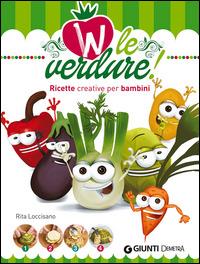W le verdure! Ricette divertenti per bambini - Rita Loccisano - Libro Demetra 2015 | Libraccio.it