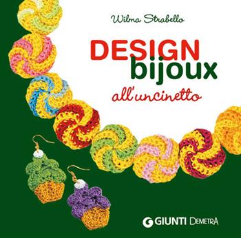 Design bijoux all'uncinetto - Wilma Strabello Bellini - Libro Demetra 2014, Creatività femminile | Libraccio.it