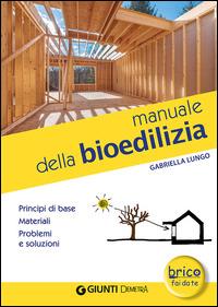 Manuale della bioedilizia - Gabriella Lungo - Libro Demetra 2014, Bricolage e fai da te | Libraccio.it