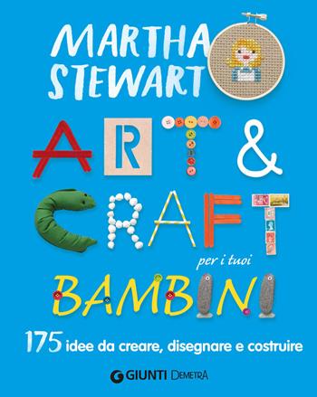 Art & craft per i tuoi bambini. 175 idee da creare, disegnare e costruire - Martha Stewart - Libro Demetra 2014 | Libraccio.it