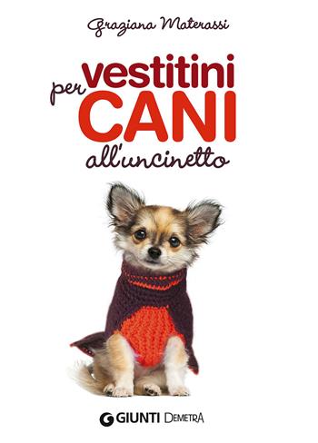 Vestitini per cani all'uncinetto - Graziana Materassi - Libro Demetra 2015, Creatività femminile | Libraccio.it