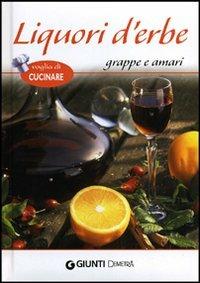 Liquori d'erbe, grappe e amari  - Libro Demetra 2012, Voglia di cucinare | Libraccio.it