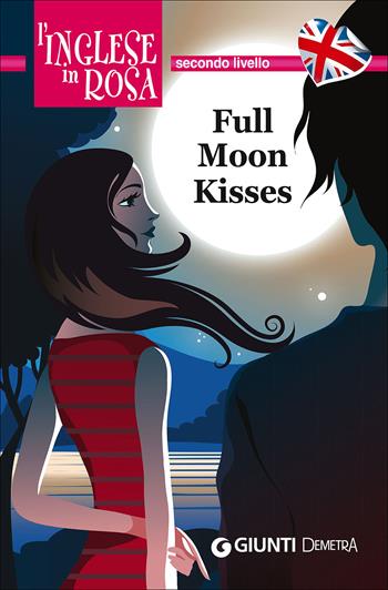 Full moon kisses. Le storie che migliorano il tuo inglese! Secondo livello - Kirsten Paul - Libro Demetra 2015, L' inglese in rosa | Libraccio.it