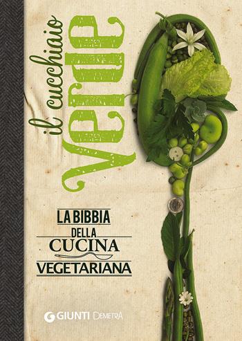Il cucchiaio verde. La bibbia della cucina vegetariana  - Libro Demetra 2015, I cucchiai | Libraccio.it