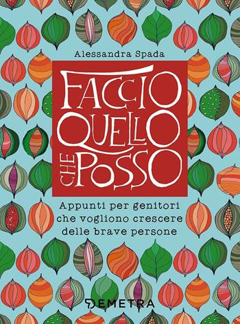 Faccio quello che posso. Appunti per genitori che vogliono crescere delle brave persone - Alessandra Spada - Libro Demetra 2017 | Libraccio.it