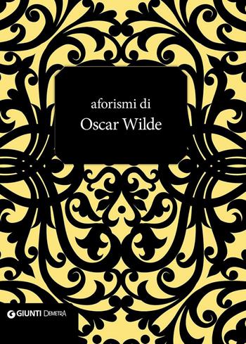 Aforismi - Oscar Wilde - Libro Demetra 2016, Aforismi | Libraccio.it