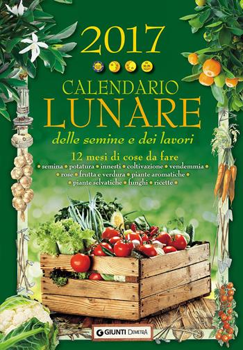 Calendario lunare delle semine e dei lavori 2017. 12 mesi di cose da fare  - Libro Demetra 2016 | Libraccio.it