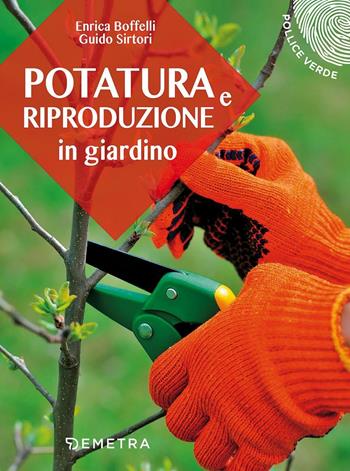 Potatura e riproduzione in giardino - Enrica Boffelli, Guido Sirtori - Libro Demetra 2017, Pollice verde | Libraccio.it