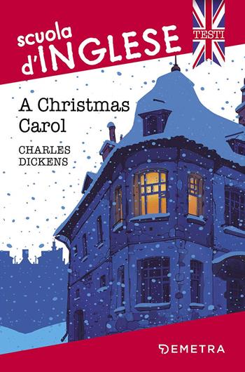 A Christmas Carol - Charles Dickens - Libro Demetra 2017, Scuola di inglese. Testi | Libraccio.it