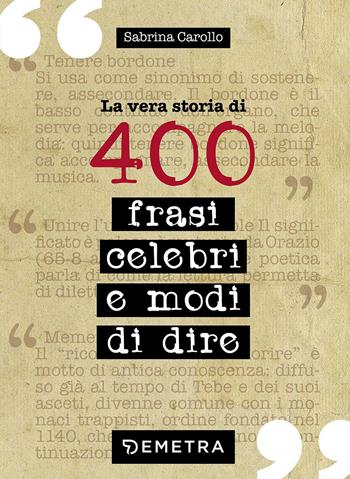 La vera storia di 400 frasi celebri e modi di dire - Sabrina Carollo - Libro Demetra 2017, Pocket | Libraccio.it
