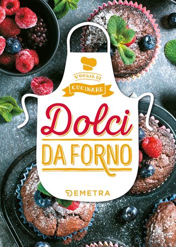 Dolci da forno  - Libro Demetra 2019, Voglia di cucinare | Libraccio.it