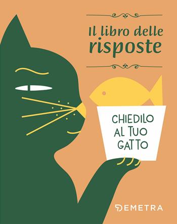 Chiedilo al tuo gatto. Il libro delle risposte  - Libro Demetra 2019, Varia Demetra | Libraccio.it