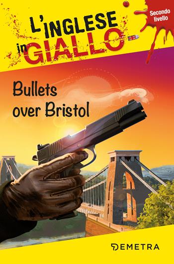 Bullets over Bristol - Gina Billy, Jennifer Muir - Libro Demetra 2019, L'inglese in giallo | Libraccio.it