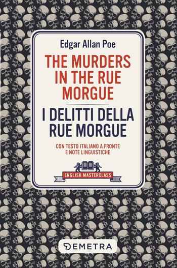 The murders in the Rue Morgue-I delitti della Rue Morgue. Con testo italiano a fronte - Edgar Allan Poe - Libro Demetra 2023, English masterclass | Libraccio.it
