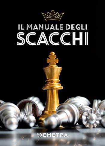 Il manuale degli scacchi  - Libro Demetra 2022 | Libraccio.it