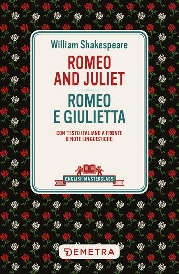 Romeo and Juliet-Romeo e Giulietta. Testo italiano a fronte - William Shakespeare - Libro Demetra 2022, English masterclass | Libraccio.it