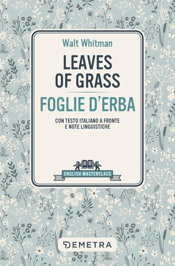 Leaves of grass-Foglie d'erba. Testo italiano a fronte - Walt Whitman - Libro Demetra 2022, English masterclass | Libraccio.it