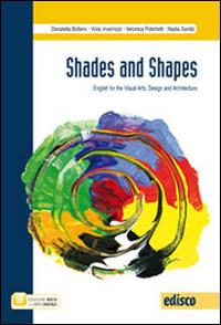 Shades and shapes. English for visual arts, design and architecture. Con e-book. Con espansione online - Daniela Bottero, Viola Invernizi, Daniela Polichetti - Libro EDISCO 2016 | Libraccio.it