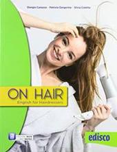 On hair. English for hairdressers. Per gli Ist. professionali. Con e-book. Con espansione online