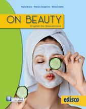 On beauty. English for beauticians. Per gli Ist. professionali. Con e-book. Con espansione online