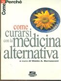 Come curarsi con la medicina alternativa - Waldo A. Bernasconi - Libro Il Mosaico, Come e perché | Libraccio.it