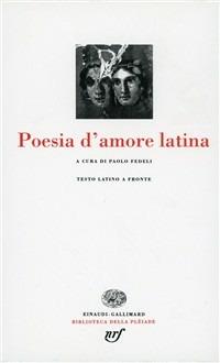 Poesia latina d'amore  - Libro Einaudi 1996, Biblioteca della Pléiade | Libraccio.it