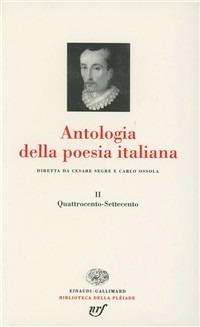 Antologia della poesia italiana. Vol. 2: Quattrocento-Settecento  - Libro Einaudi 1998, Biblioteca della Pléiade | Libraccio.it