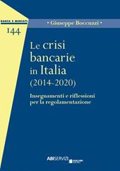 Le crisi bancarie in Italia (2014-2020). Insegnamenti e riflessioni per la regolamentazione