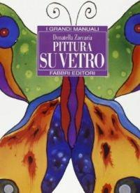 Pittura su vetro - Donatella Zaccaria - Libro Fabbri 1998, Grandi manuali | Libraccio.it