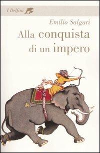 Alla conquista di un impero - Emilio Salgari - Libro Fabbri 2004, I delfini. Classici | Libraccio.it