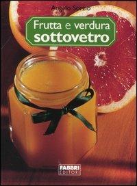 Frutta e verdura sottovetro - Angelo Sorzio - Libro Fabbri 2004, Manuali Fabbri | Libraccio.it