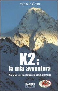 K2: la mia avventura. Diario di una spedizione in cima al mondo - Michele Comi - Libro Fabbri 2004, Narrativa | Libraccio.it