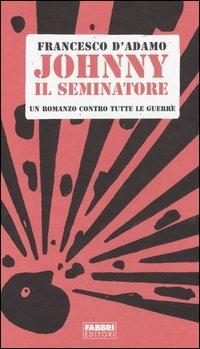 Johnny il seminatore - Francesco D'Adamo - Libro Fabbri 2005, Contrasti | Libraccio.it