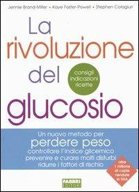 La rivoluzione del glucosio - Jennie Brand-Miller, Kaye Foster-Power, Stephen Colagiuri - Libro Fabbri 2005, Manuali Fabbri | Libraccio.it