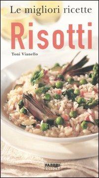 Risotti - Toni Vianello - Libro Fabbri 2005, Le migliori ricette | Libraccio.it
